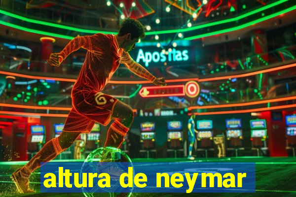 altura de neymar